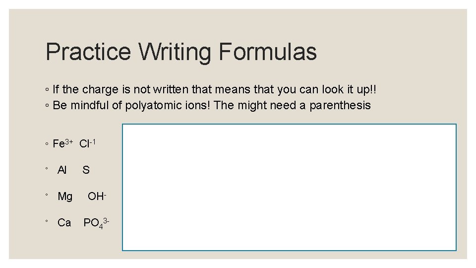 Practice Writing Formulas ◦ If the charge is not written that means that you