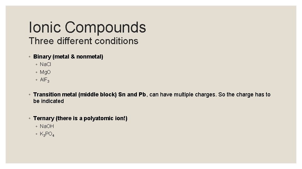Ionic Compounds Three different conditions ◦ Binary (metal & nonmetal) ◦ Na. Cl ◦