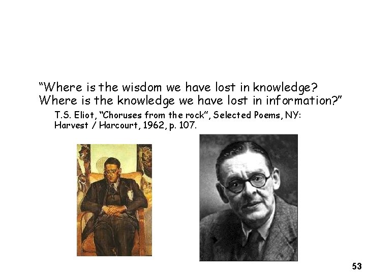 “Where is the wisdom we have lost in knowledge? Where is the knowledge we