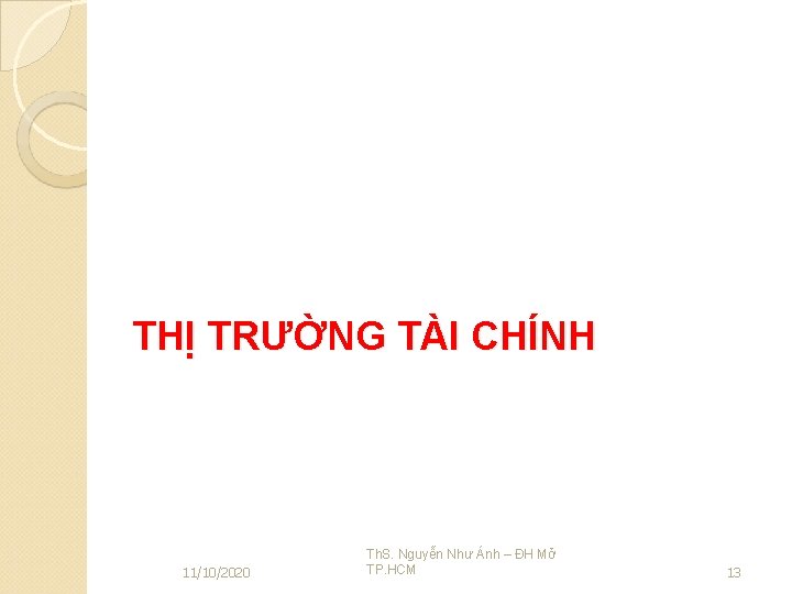 THỊ TRƯỜNG TÀI CHÍNH 11/10/2020 Th. S. Nguyễn Như Ánh – ĐH Mở TP.