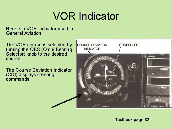 VOR Indicator Here is a VOR Indicator used in General Aviation. The VOR course