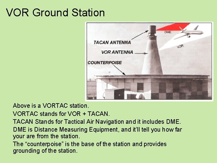 VOR Ground Station Above is a VORTAC station. VORTAC stands for VOR + TACAN