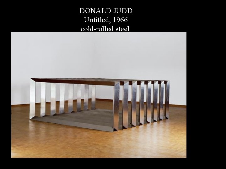 DJ Untitled (horizontal) DONALD JUDD Untitled, 1966 cold-rolled steel 