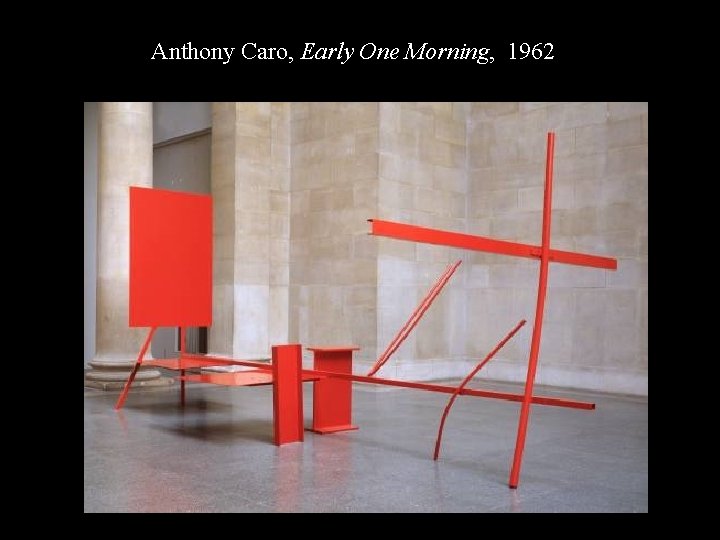 TS Die 62; RS One-Ton Prop 69 Anthony Caro, Early One Morning, 1962 
