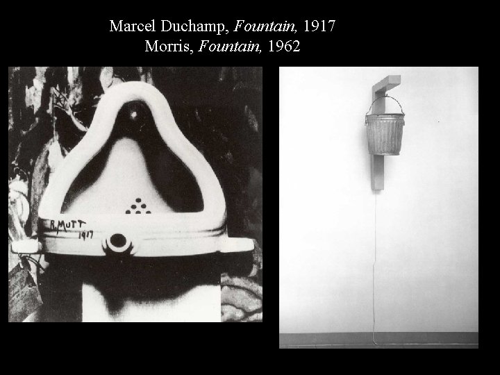 MD Fountain 17; RM Fountain Marcel Duchamp, Fountain, 1917 Morris, Fountain, 1962 
