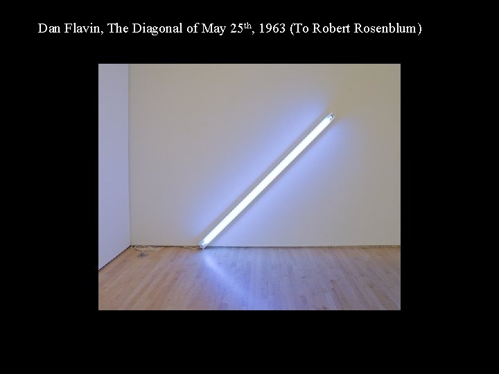 RS Spiral Jetty (2003) Dan Flavin, The Diagonal of May 25 th, 1963 (To