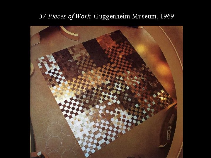 CA 37 Pieces of Work 69 37 Pieces of Work, Guggenheim Museum, 1969 