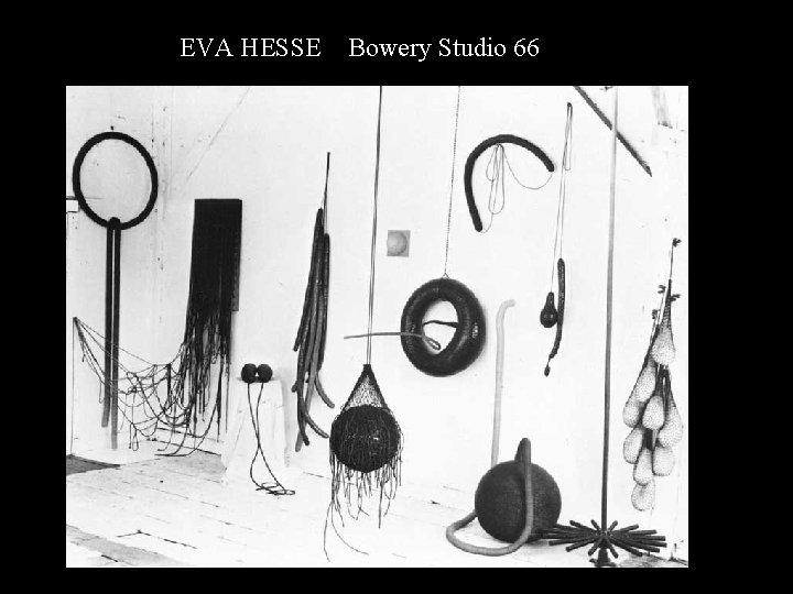 EH Bowery Studio 66 EVA HESSE Bowery Studio 66 