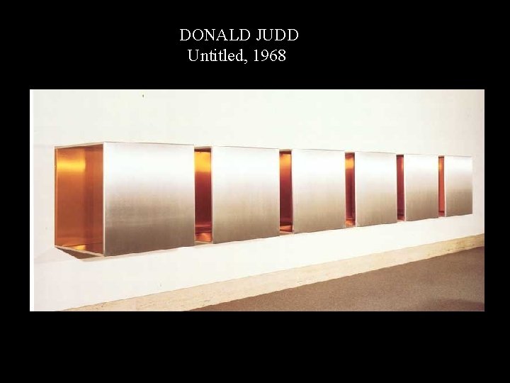 DJ Untitled (horizontal) DONALD JUDD Untitled, 1968 