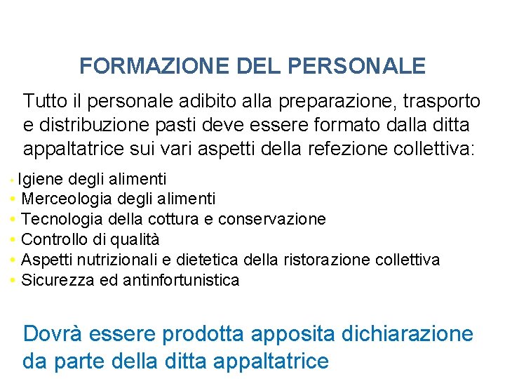 FORMAZIONE DEL PERSONALE Tutto il personale adibito alla preparazione, trasporto e distribuzione pasti deve FORMAZIONE DEL PERSONALE Tutto il personale adibito alla preparazione, trasporto e distribuzione pasti deve