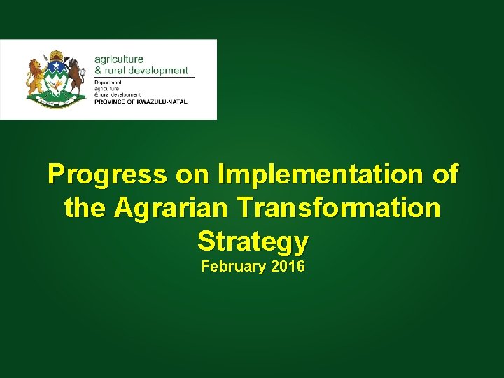 Progress on Implementation of the Agrarian Transformation Presentation. Strategy to: MINMEC February Date: 24