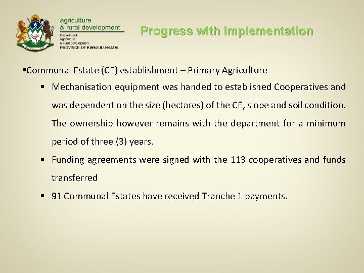 Progress with implementation §Communal Estate (CE) establishment – Primary Agriculture § Mechanisation equipment was