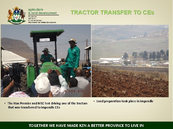 TRACTOR TRANSFER TO CEs • The Hon Premier and MEC test driving one of
