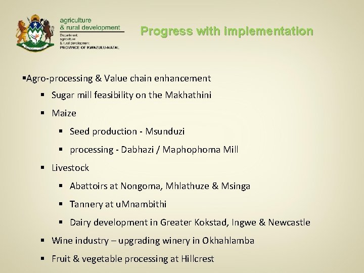 Progress with implementation §Agro-processing & Value chain enhancement § Sugar mill feasibility on the