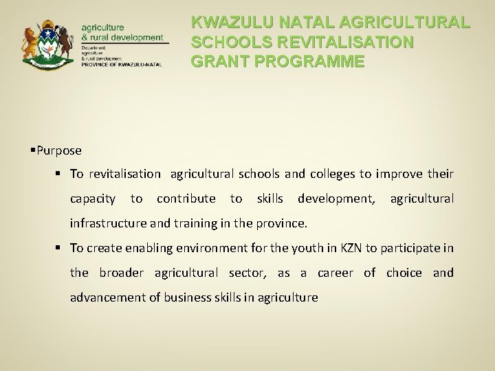 KWAZULU NATAL AGRICULTURAL SCHOOLS REVITALISATION GRANT PROGRAMME §Purpose § To revitalisation agricultural schools and