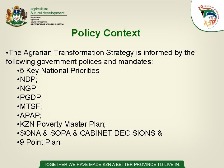 Policy Context • The Agrarian Transformation Strategy is informed by the following government polices