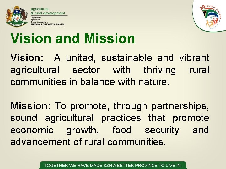 Vision and Mission Vision: A united, sustainable and vibrant agricultural sector with thriving rural