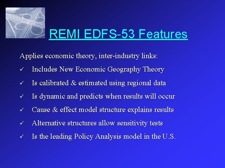 REMI EDFS-53 Features Applies economic theory, inter-industry links: ü Includes New Economic Geography Theory