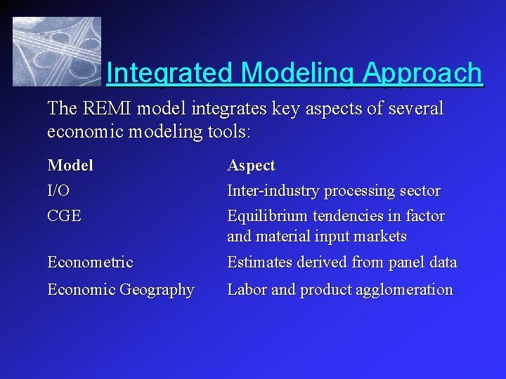 Integrated Modeling Approach The REMI model integrates key aspects of several economic modeling tools: