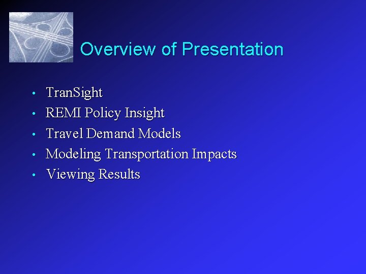 Overview of Presentation • • • Tran. Sight REMI Policy Insight Travel Demand Models