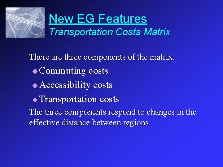 New EG Features Transportation Costs Matrix There are three components of the matrix: Commuting