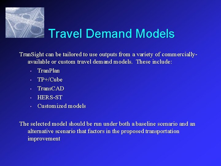 Travel Demand Models Tran. Sight can be tailored to use outputs from a variety