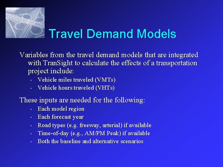 Travel Demand Models Variables from the travel demand models that are integrated with Tran.