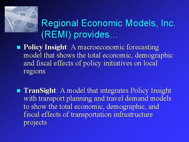 Regional Economic Models, Inc. (REMI) provides… n Policy Insight: A macroeconomic forecasting model that