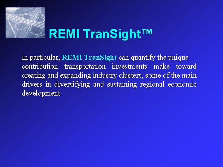 REMI Tran. Sight™ In particular, REMI Tran. Sight can quantify the unique contribution transportation
