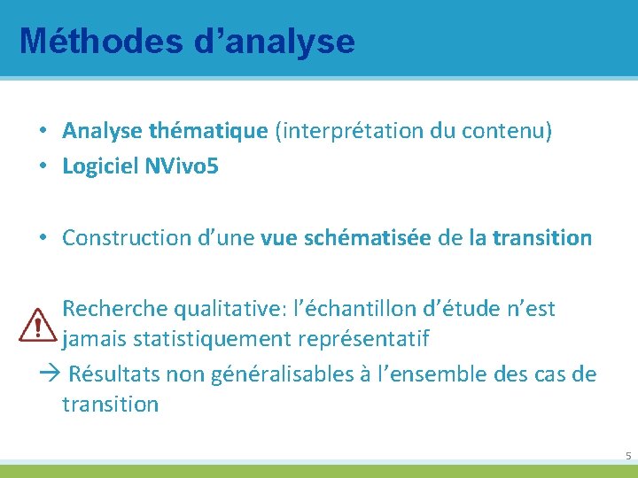 Méthodes d’analyse • Analyse thématique (interprétation du contenu) • Logiciel NVivo 5 • Construction