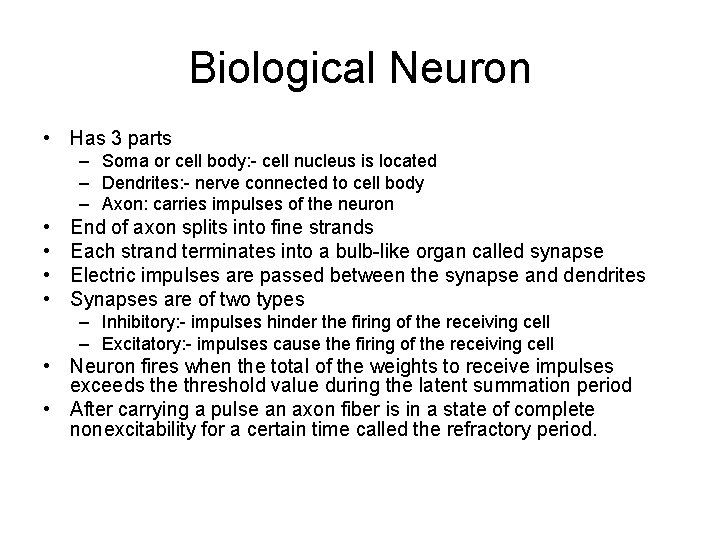 Biological Neuron • Has 3 parts – Soma or cell body: - cell nucleus
