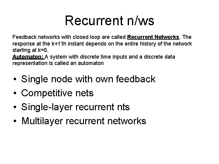 Recurrent n/ws Feedback networks with closed loop are called Recurrent Networks. The response at