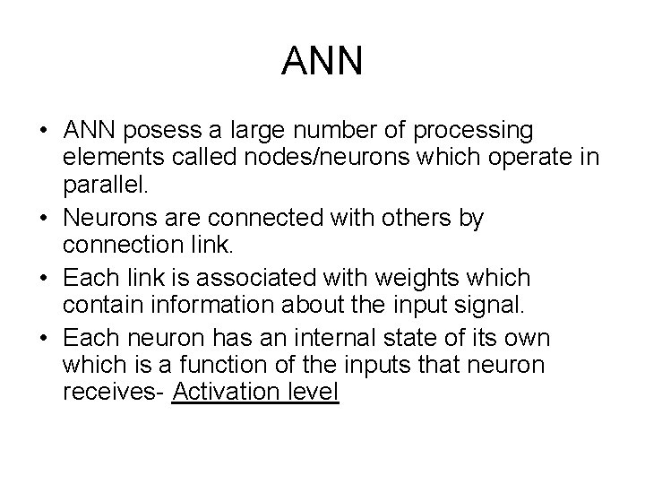 ANN • ANN posess a large number of processing elements called nodes/neurons which operate
