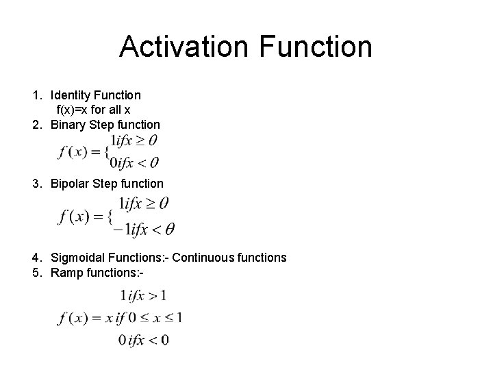 Activation Function 1. Identity Function f(x)=x for all x 2. Binary Step function 3.