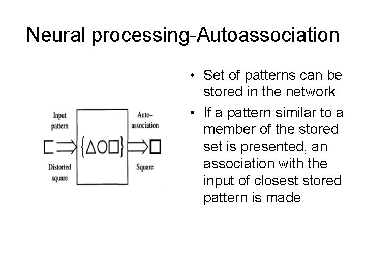 Neural processing-Autoassociation • Set of patterns can be stored in the network • If