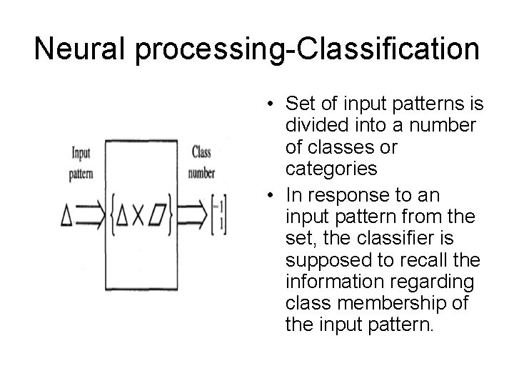 Neural processing-Classification • Set of input patterns is divided into a number of classes