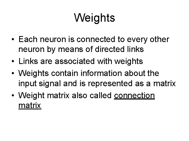 Weights • Each neuron is connected to every other neuron by means of directed