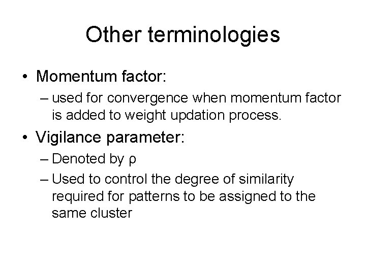 Other terminologies • Momentum factor: – used for convergence when momentum factor is added