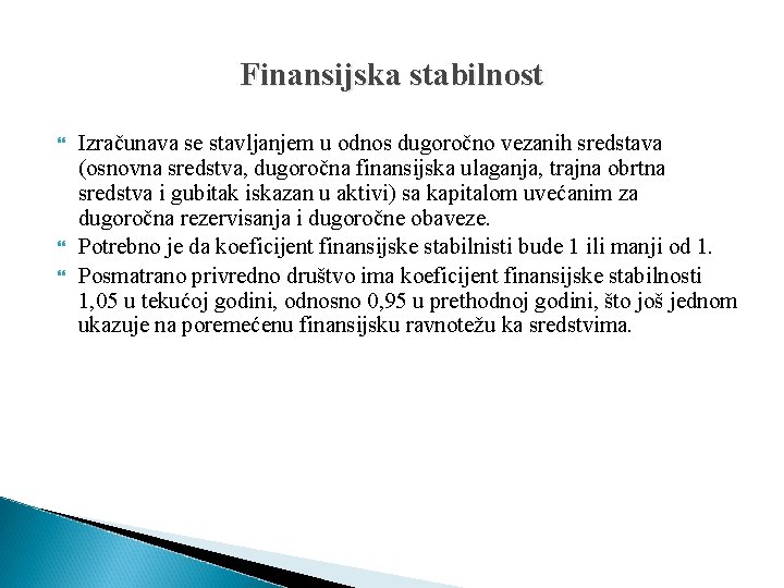 Finansijska stabilnost Izračunava se stavljanjem u odnos dugoročno vezanih sredstava (osnovna sredstva, dugoročna finansijska