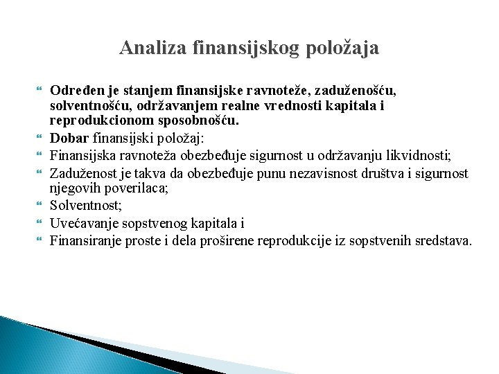 Analiza finansijskog položaja Određen je stanjem finansijske ravnoteže, zaduženošću, solventnošću, održavanjem realne vrednosti kapitala