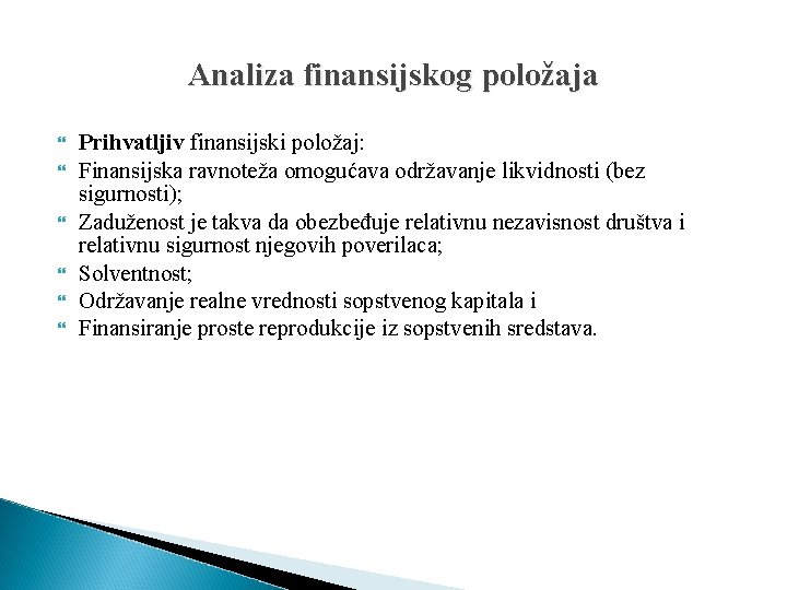 Analiza finansijskog položaja Prihvatljiv finansijski položaj: Finansijska ravnoteža omogućava održavanje likvidnosti (bez sigurnosti); Zaduženost
