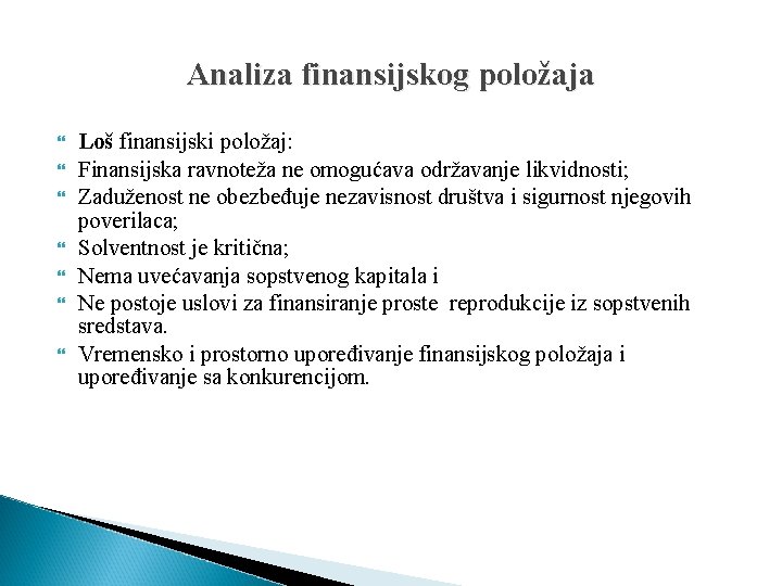 Analiza finansijskog položaja Loš finansijski položaj: Finansijska ravnoteža ne omogućava održavanje likvidnosti; Zaduženost ne