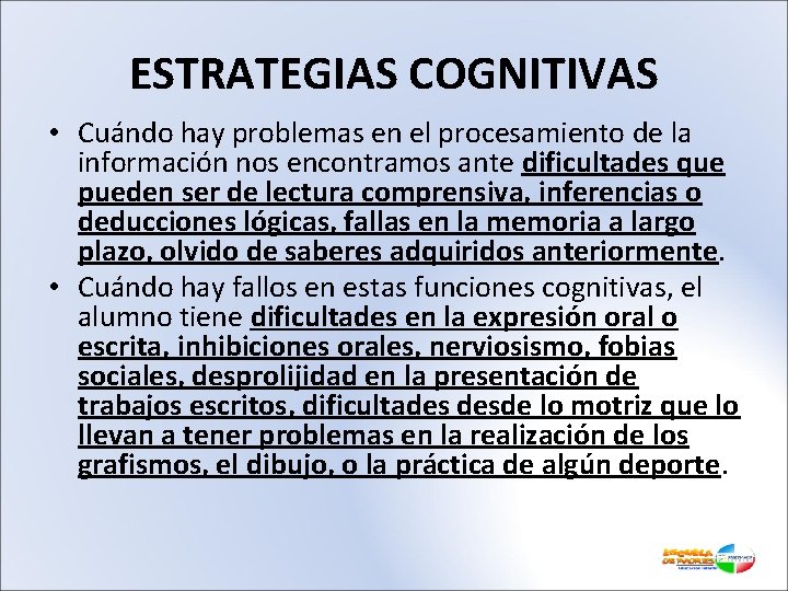 ESTRATEGIAS COGNITIVAS • Cuándo hay problemas en el procesamiento de la información nos encontramos