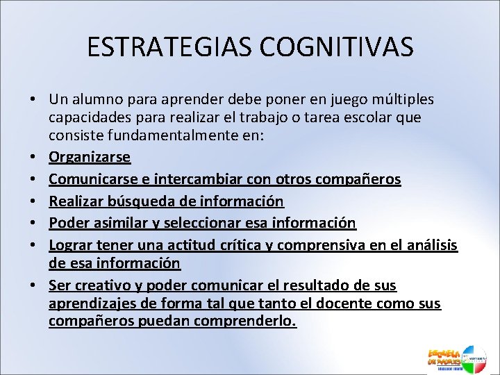 ESTRATEGIAS COGNITIVAS • Un alumno para aprender debe poner en juego múltiples capacidades para