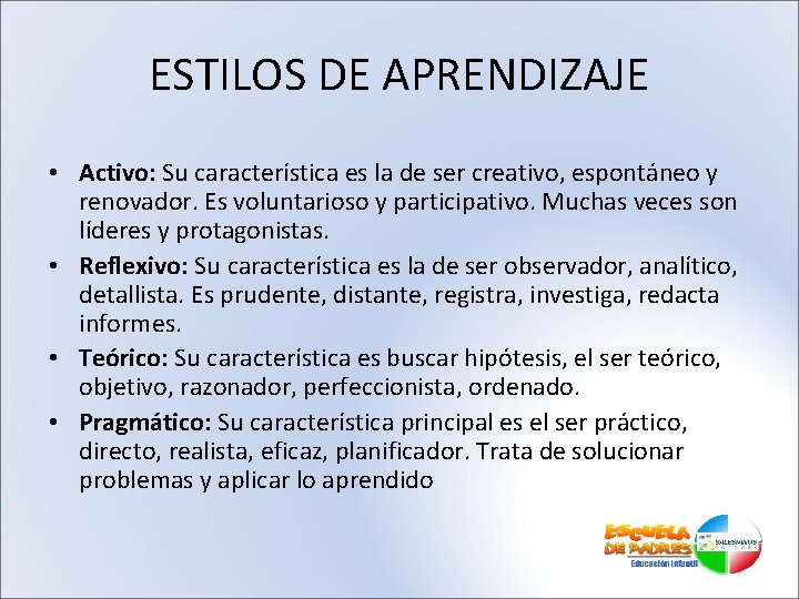 ESTILOS DE APRENDIZAJE • Activo: Su característica es la de ser creativo, espontáneo y