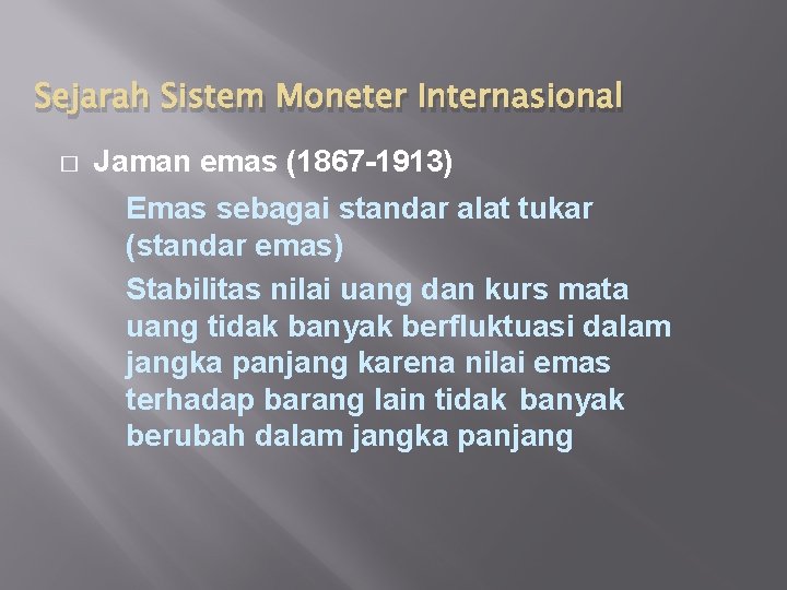 Sejarah Sistem Moneter Internasional � Jaman emas (1867 -1913) Emas sebagai standar alat tukar