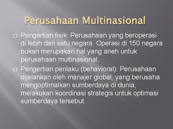 Perusahaan Multinasional � � Pengertian fisik: Perusahaan yang beroperasi di lebih dari satu negara.
