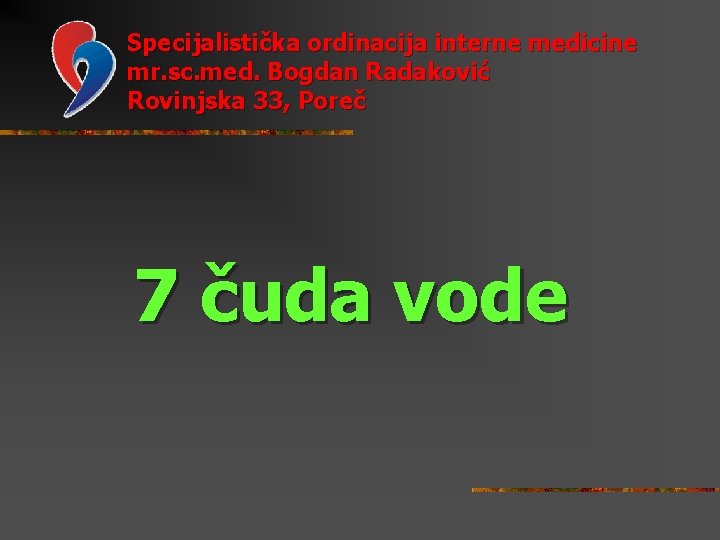 Specijalistička ordinacija interne medicine mr. sc. med. Bogdan Radaković Rovinjska 33, Poreč 7 čuda