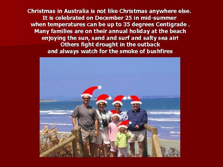 Christmas in Australia is not like Christmas anywhere else. It is celebrated on December