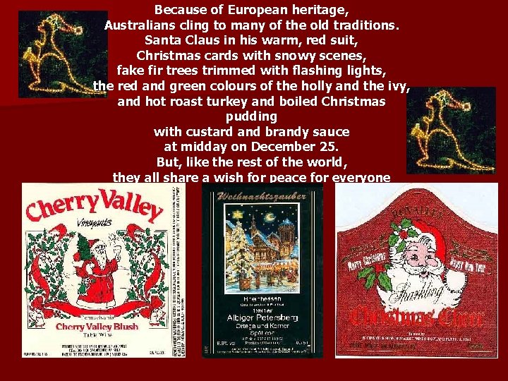 Because of European heritage, Australians cling to many of the old traditions. Santa Claus